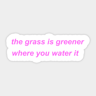 "the grass is greener where you water it" ♡ Y2K slogan Sticker